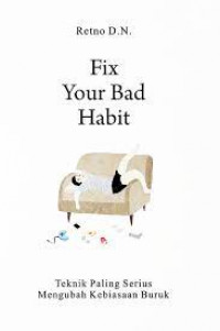 Fix Your Bad Habit: Teknik Paling Serius Mengubah Kebiasaan Buruk
